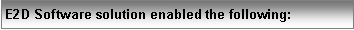 Text Box: E2D Software solution enabled the following: